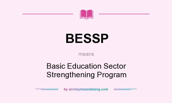 What does BESSP mean? It stands for Basic Education Sector Strengthening Program