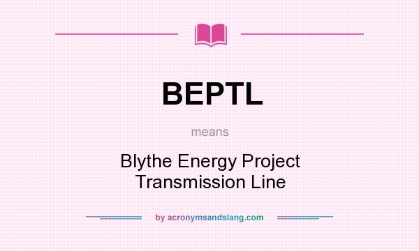 What does BEPTL mean? It stands for Blythe Energy Project Transmission Line