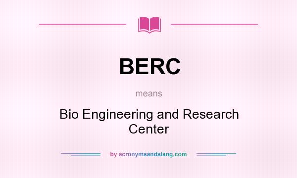 What does BERC mean? It stands for Bio Engineering and Research Center