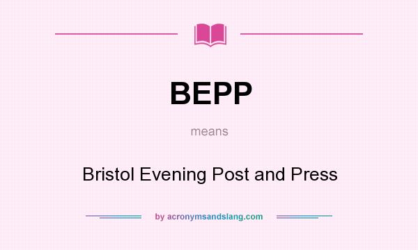 What does BEPP mean? It stands for Bristol Evening Post and Press