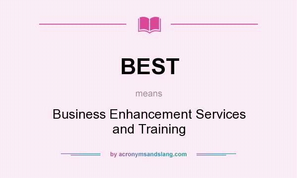 What does BEST mean? It stands for Business Enhancement Services and Training