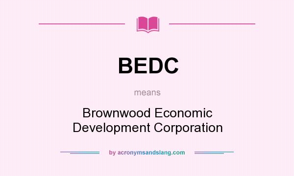 What does BEDC mean? It stands for Brownwood Economic Development Corporation