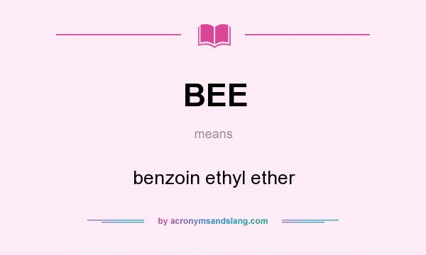 What does BEE mean? It stands for benzoin ethyl ether