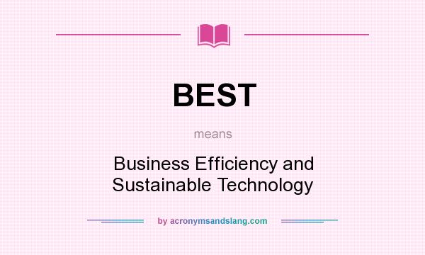 What does BEST mean? It stands for Business Efficiency and Sustainable Technology