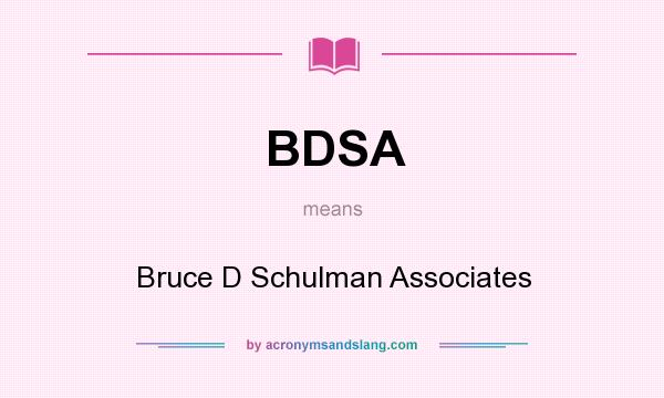 What does BDSA mean? It stands for Bruce D Schulman Associates