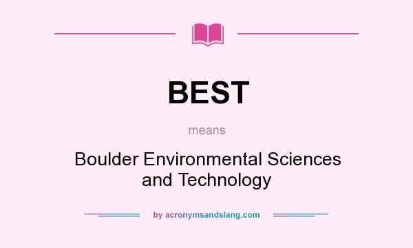 What does BEST mean? It stands for Boulder Environmental Sciences and Technology