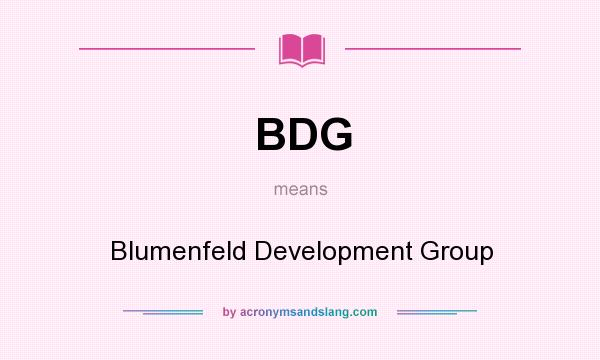 What does BDG mean? It stands for Blumenfeld Development Group