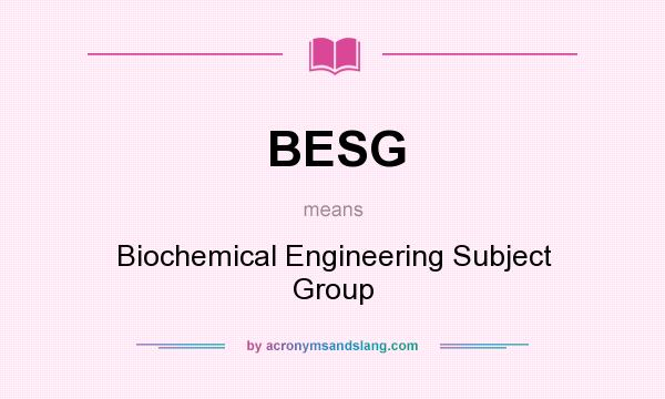 What does BESG mean? It stands for Biochemical Engineering Subject Group
