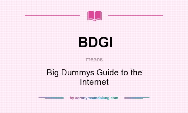 What does BDGI mean? It stands for Big Dummys Guide to the Internet
