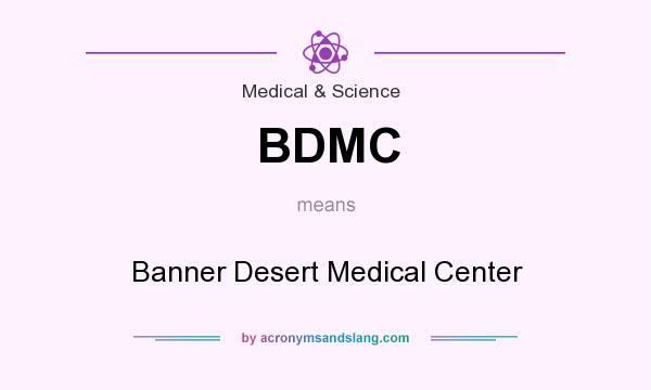 What does BDMC mean? It stands for Banner Desert Medical Center