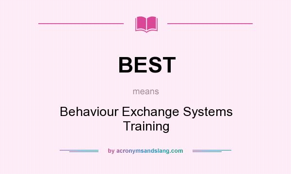 What does BEST mean? It stands for Behaviour Exchange Systems Training
