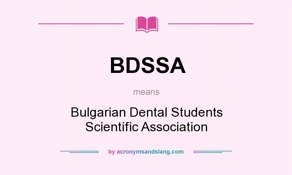 What does BDSSA mean? It stands for Bulgarian Dental Students Scientific Association