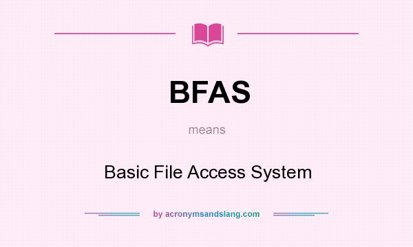 What does BFAS mean? It stands for Basic File Access System