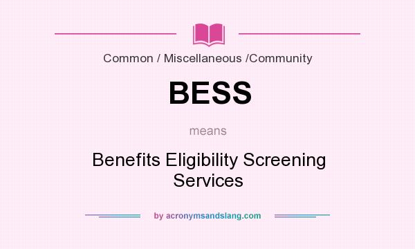 What does BESS mean? It stands for Benefits Eligibility Screening Services
