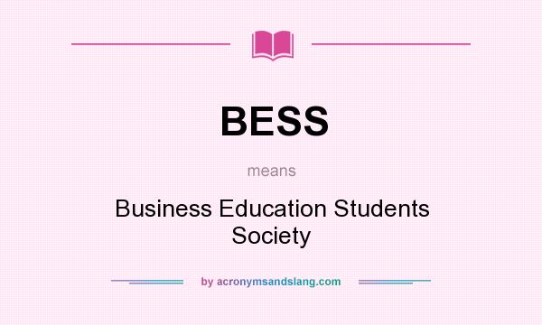 What does BESS mean? It stands for Business Education Students Society