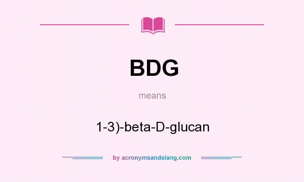 What does BDG mean? It stands for 1-3)-beta-D-glucan