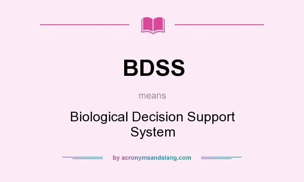 What does BDSS mean? It stands for Biological Decision Support System