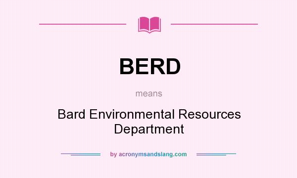 What does BERD mean? It stands for Bard Environmental Resources Department