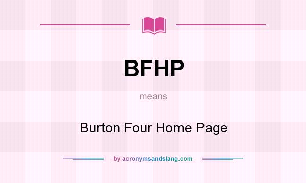 What does BFHP mean? It stands for Burton Four Home Page