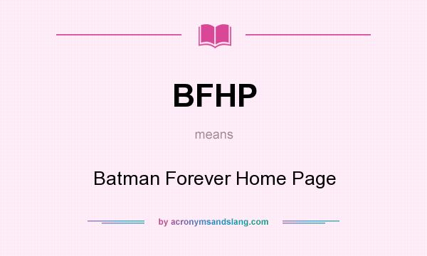 What does BFHP mean? It stands for Batman Forever Home Page