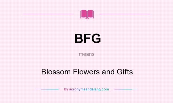 What does BFG mean? It stands for Blossom Flowers and Gifts