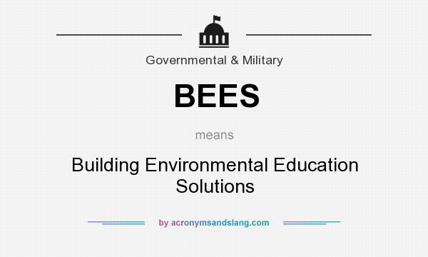 What does BEES mean? It stands for Building Environmental Education Solutions