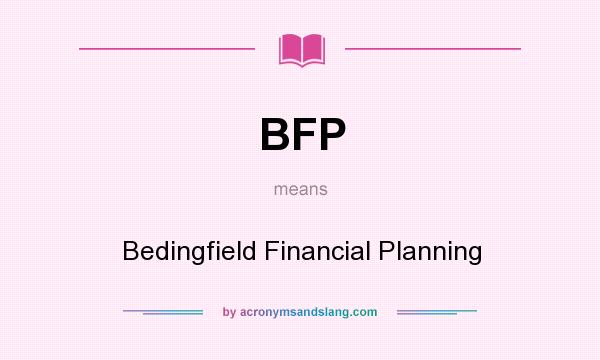 What does BFP mean? It stands for Bedingfield Financial Planning