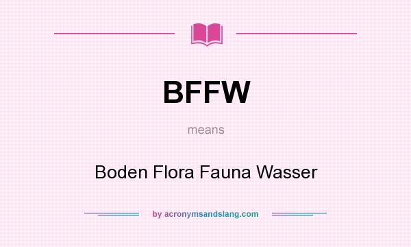 What does BFFW mean? It stands for Boden Flora Fauna Wasser