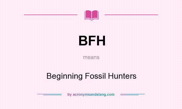 What does BFH mean? It stands for Beginning Fossil Hunters