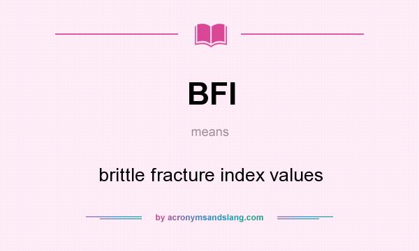 What does BFI mean? It stands for brittle fracture index values