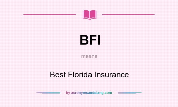 What does BFI mean? It stands for Best Florida Insurance