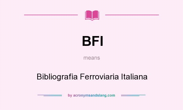 What does BFI mean? It stands for Bibliografia Ferroviaria Italiana