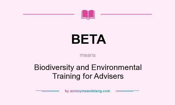What does BETA mean? It stands for Biodiversity and Environmental Training for Advisers