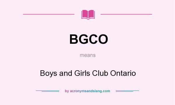 What does BGCO mean? It stands for Boys and Girls Club Ontario