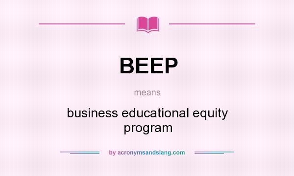 What does BEEP mean? It stands for business educational equity program