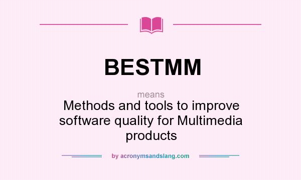 What does BESTMM mean? It stands for Methods and tools to improve software quality for Multimedia products