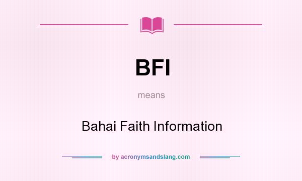 What does BFI mean? It stands for Bahai Faith Information