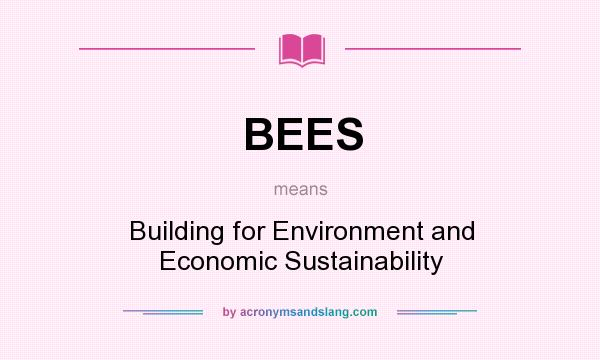 What does BEES mean? It stands for Building for Environment and Economic Sustainability