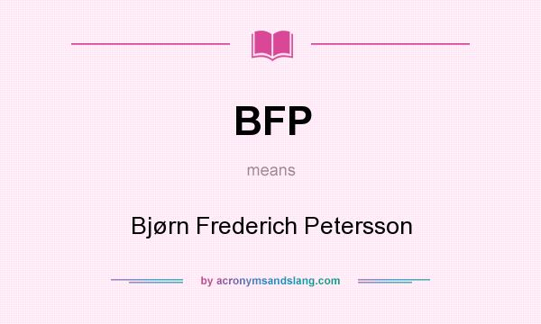 What does BFP mean? It stands for Bjørn Frederich Petersson