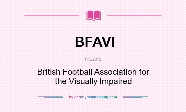 What does BFAVI mean? It stands for British Football Association for the Visually Impaired