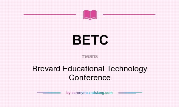 What does BETC mean? It stands for Brevard Educational Technology Conference
