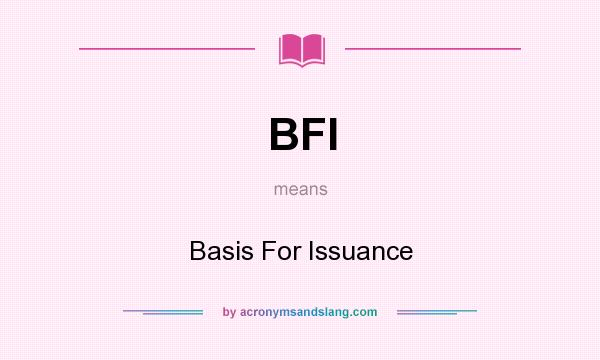 What does BFI mean? It stands for Basis For Issuance