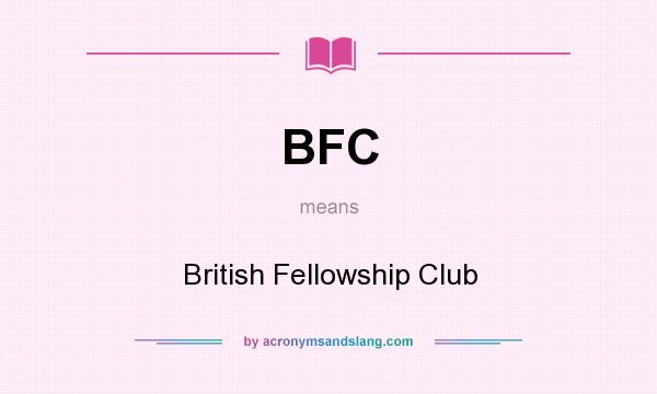 What does BFC mean? It stands for British Fellowship Club