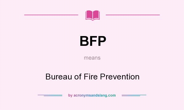 What does BFP mean? It stands for Bureau of Fire Prevention