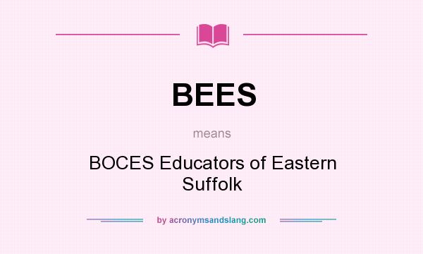 What does BEES mean? It stands for BOCES Educators of Eastern Suffolk
