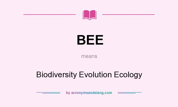 What does BEE mean? It stands for Biodiversity Evolution Ecology