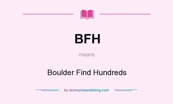 What does BFH mean? It stands for Boulder Find Hundreds