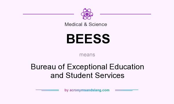 What does BEESS mean? It stands for Bureau of Exceptional Education and Student Services