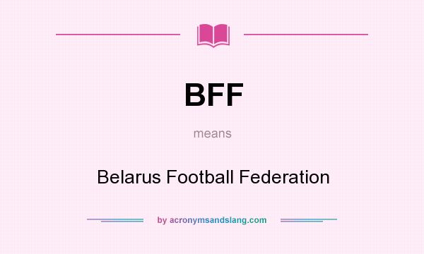 What does BFF mean? It stands for Belarus Football Federation