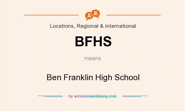 What does BFHS mean? It stands for Ben Franklin High School